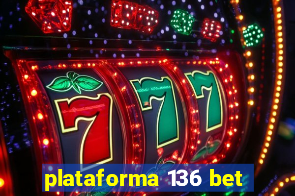 plataforma 136 bet